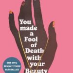 You Made a Fool of Death With Your Beauty : A SUNDAY TIMES TOP FIVE BESTSELLER