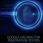 Google Hacking for Penetration Testers