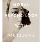 Moral Psychology with Nietzsche