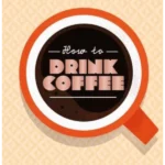 How to Drink Coffee