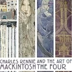Charles Rennie Mackintosh and the Art of the Four