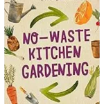 No-Waste Kitchen Gardening